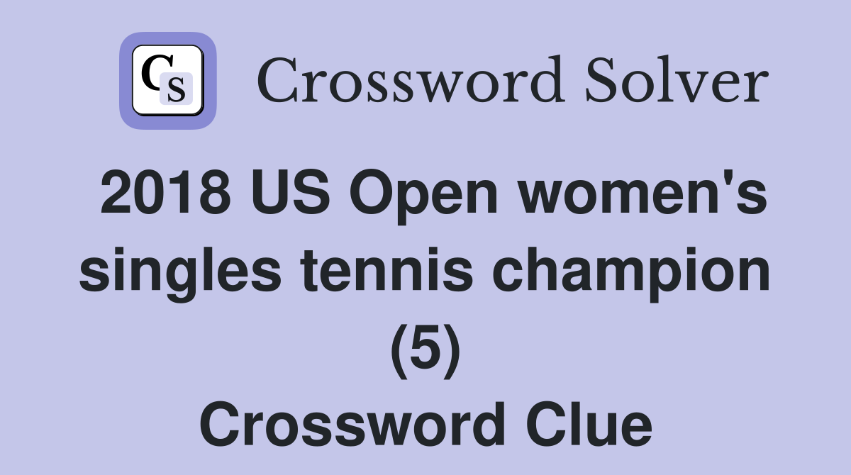 2018 US Open women's singles tennis champion (5) Crossword Clue