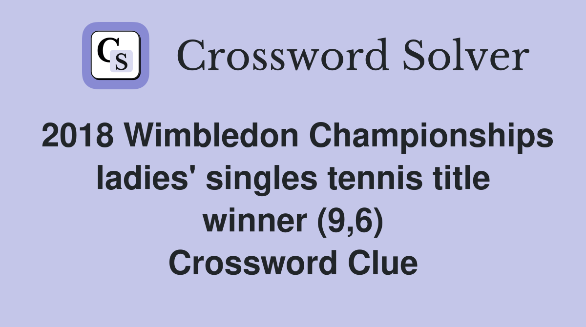 2018 Wimbledon Championships ladies' singles tennis title winner (9,6) Crossword Clue