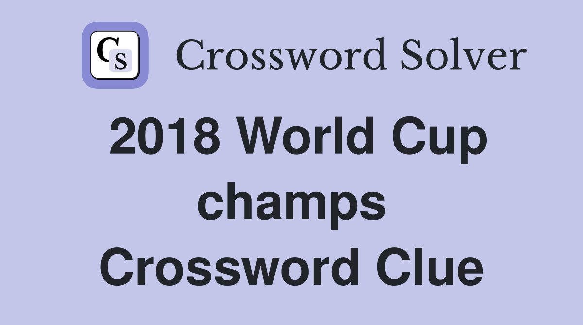 2018 World Cup champs Crossword Clue
