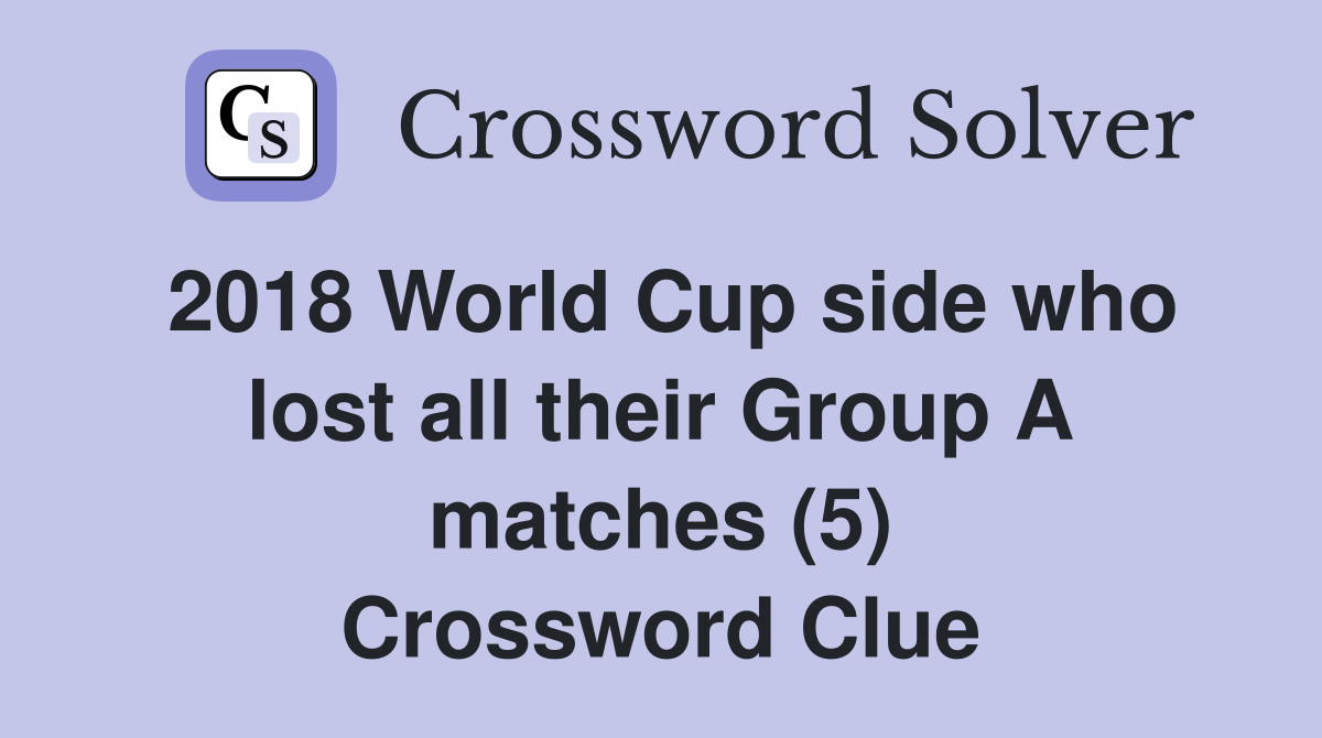 2018 World Cup side who lost all their Group A matches (5) Crossword Clue