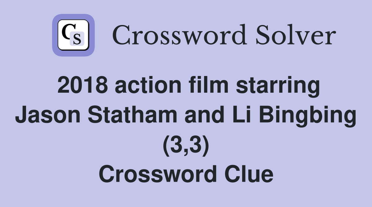 2018 action film starring Jason Statham and Li Bingbing (3,3) Crossword Clue