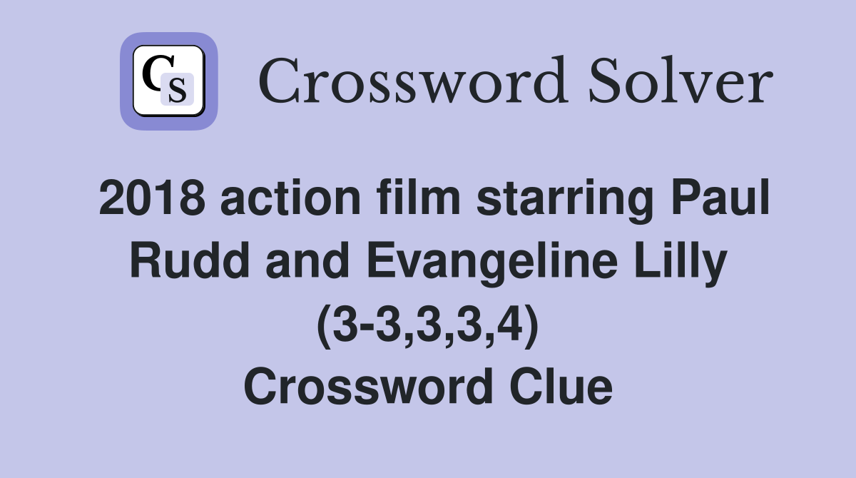 2018 action film starring Paul Rudd and Evangeline Lilly (3-3,3,3,4) Crossword Clue
