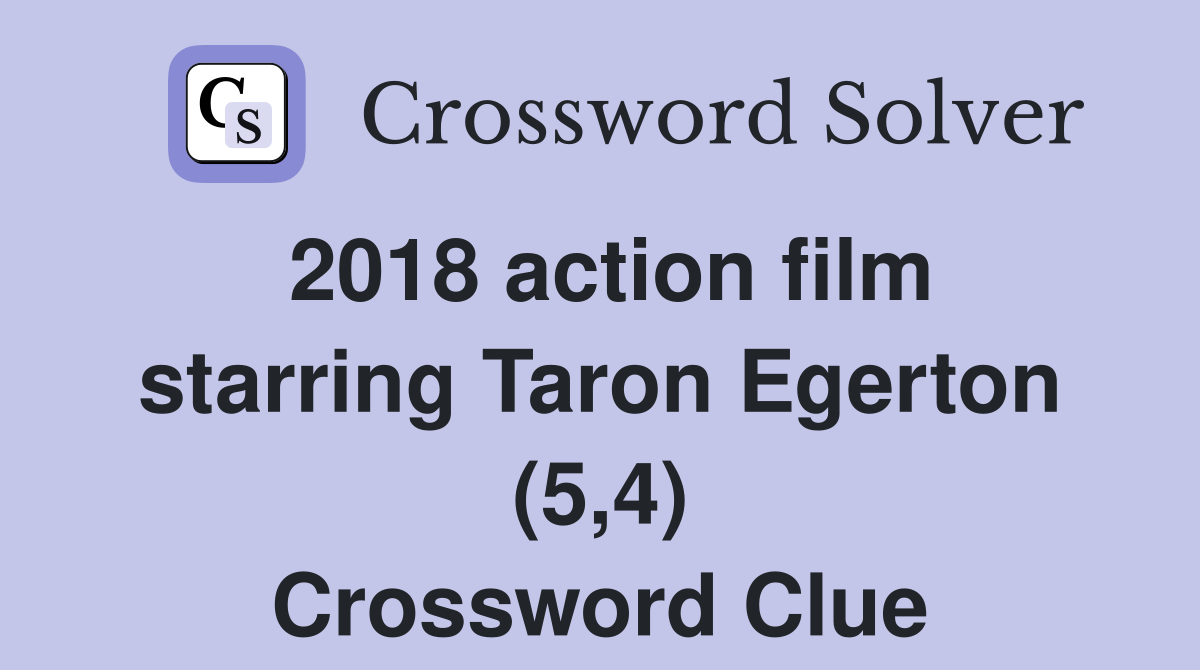 2018 action film starring Taron Egerton (5,4) Crossword Clue