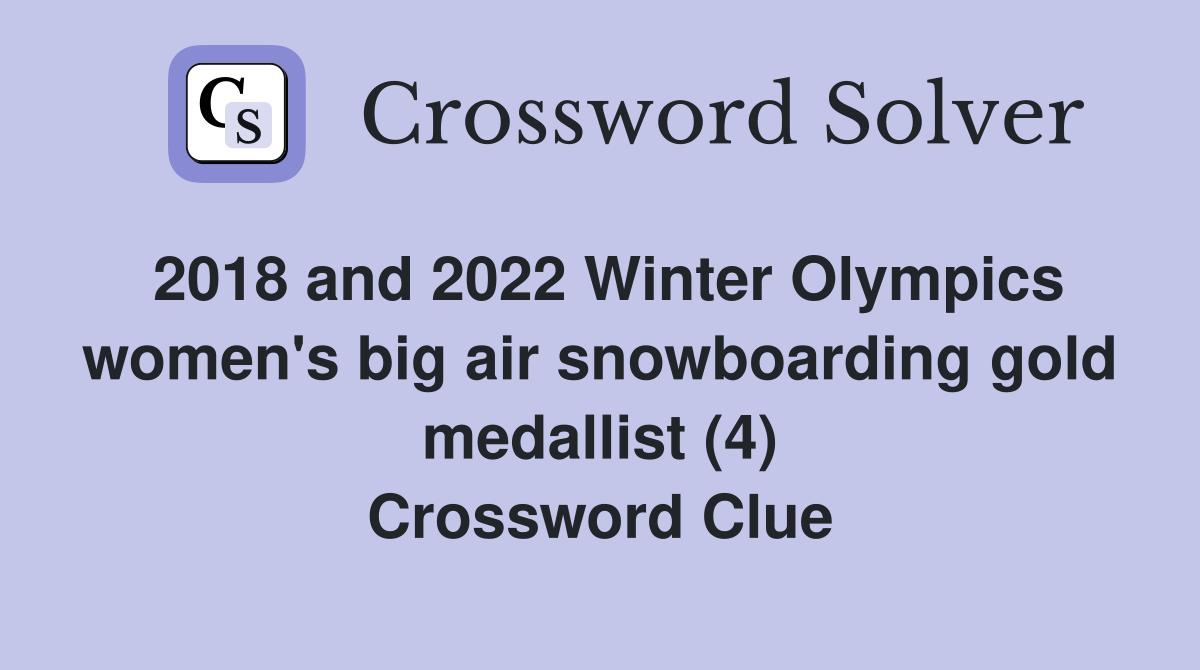 2018 and 2022 Winter Olympics women's big air snowboarding gold medallist (4) Crossword Clue