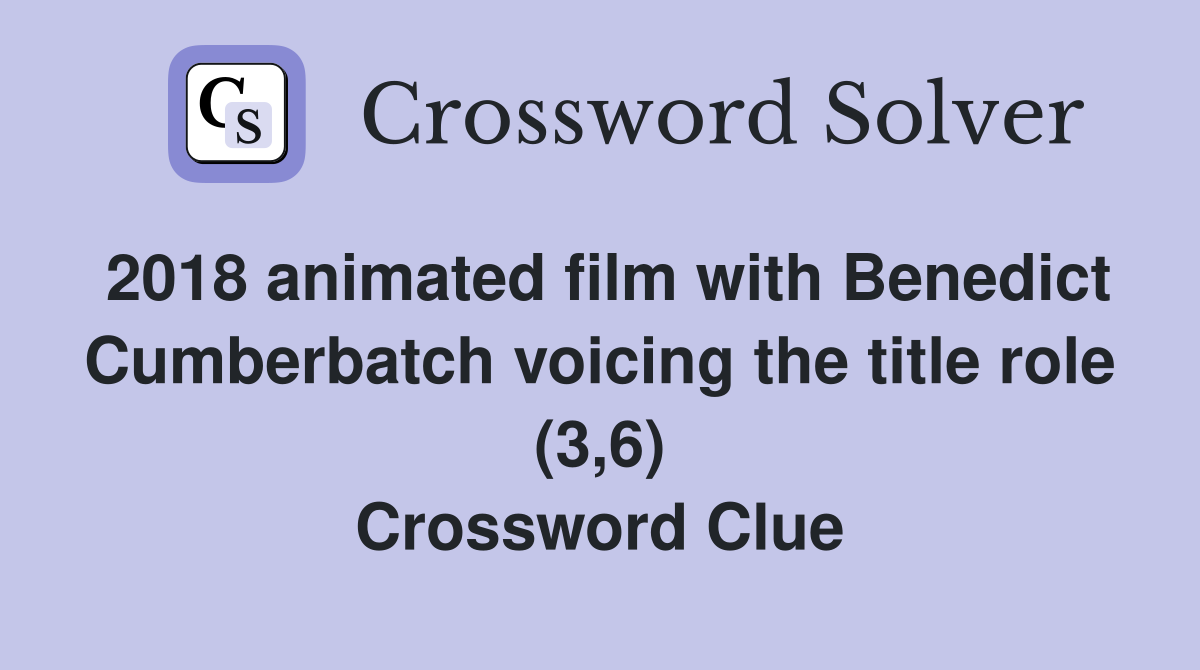2018 animated film with Benedict Cumberbatch voicing the title role (3,6) Crossword Clue