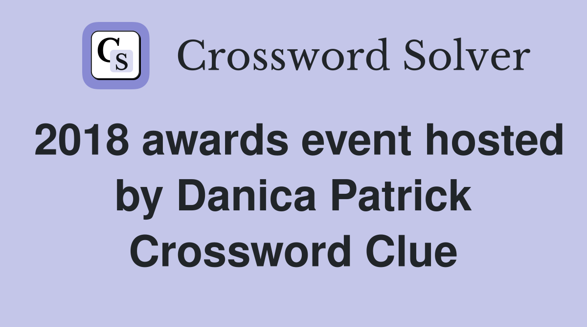 2018 awards event hosted by Danica Patrick Crossword Clue