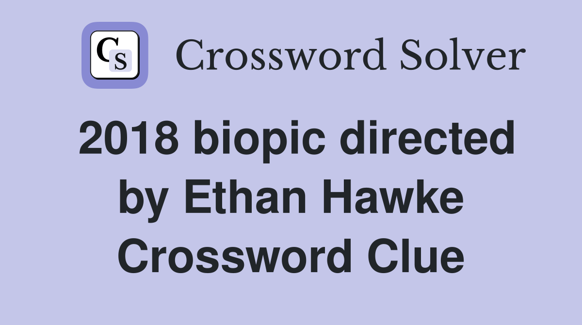 2018 biopic directed by Ethan Hawke Crossword Clue