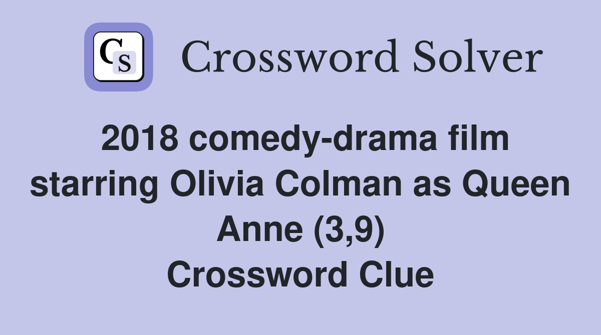 2018 comedy-drama film starring Olivia Colman as Queen Anne (3,9) Crossword Clue