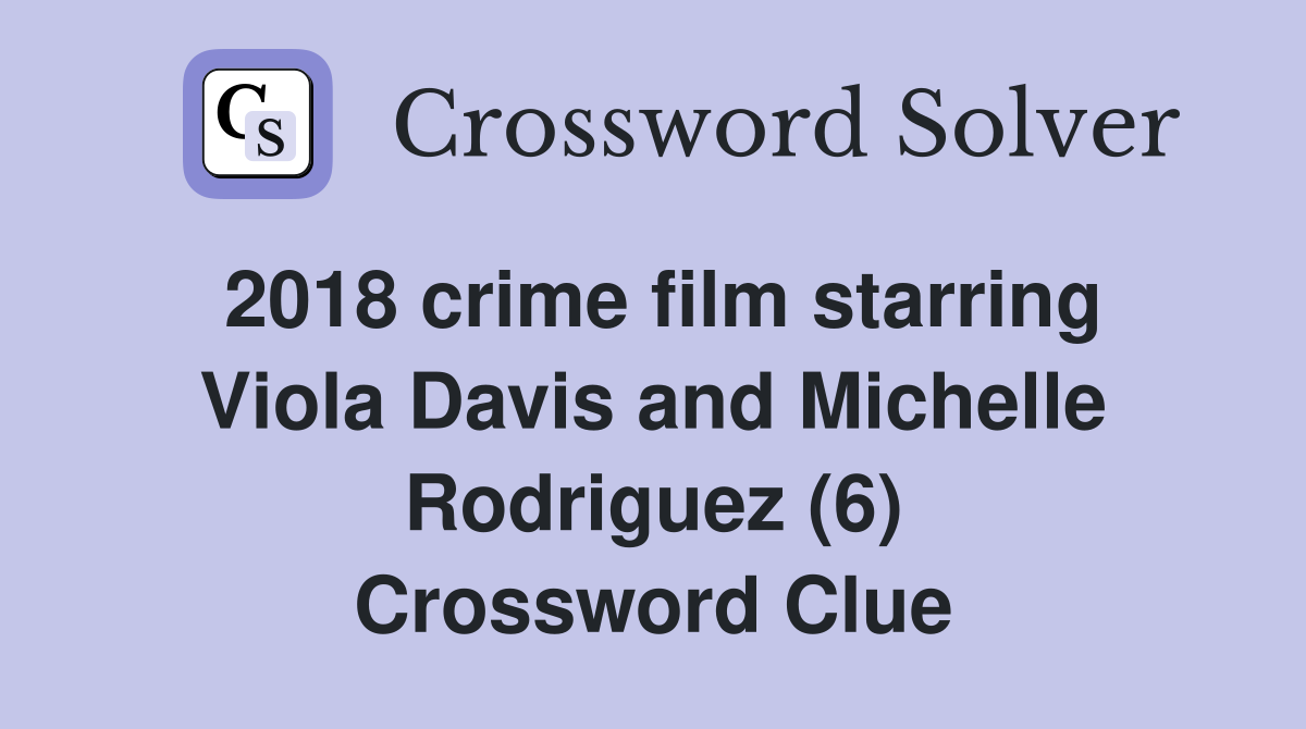 2018 crime film starring Viola Davis and Michelle Rodriguez (6) Crossword Clue