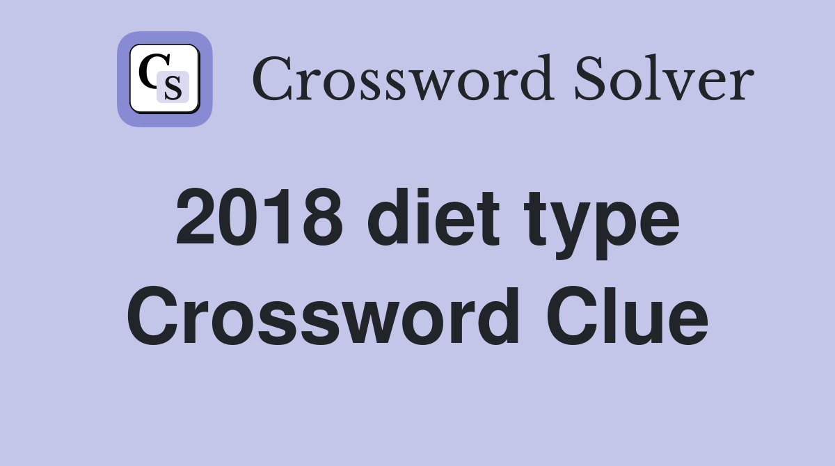 2018 diet type Crossword Clue