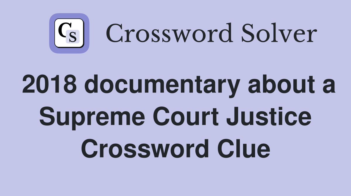 2018 documentary about a Supreme Court Justice Crossword Clue