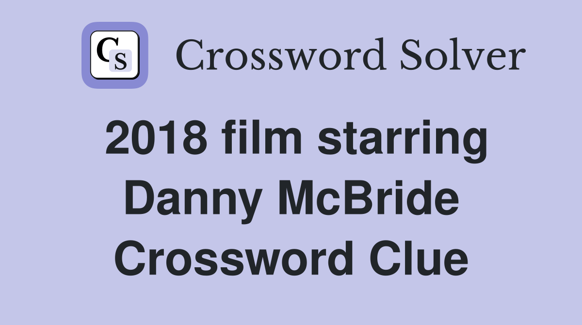 2018 film starring Danny McBride Crossword Clue