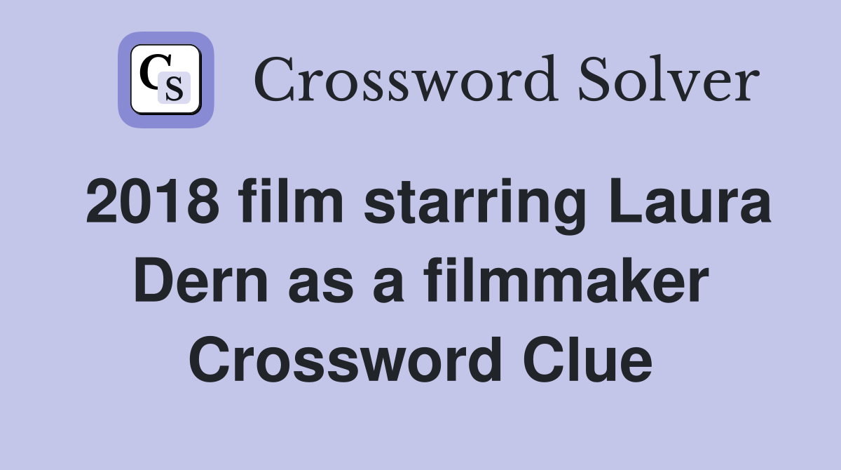 2018 film starring Laura Dern as a filmmaker Crossword Clue