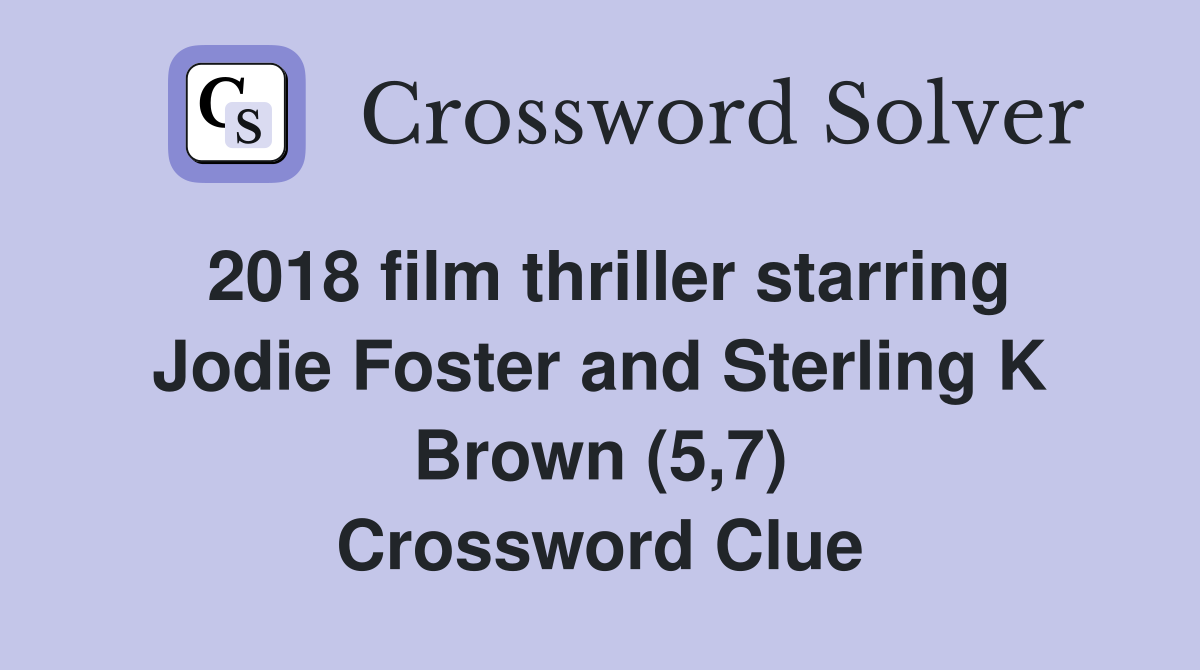 2018 film thriller starring Jodie Foster and Sterling K Brown (5,7) Crossword Clue