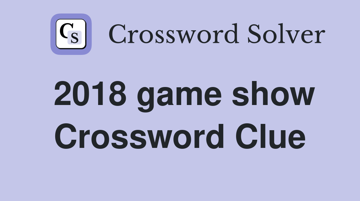 2018 game show Crossword Clue