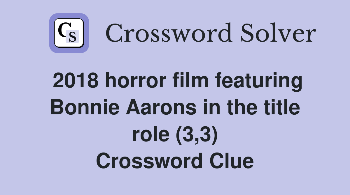 2018 horror film featuring Bonnie Aarons in the title role (3,3) Crossword Clue