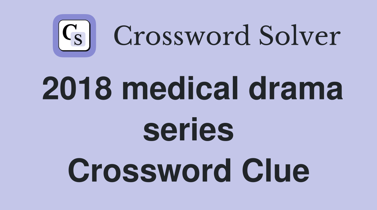 2018 medical drama series Crossword Clue