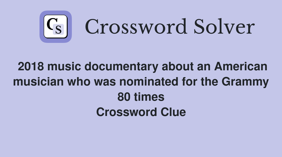 2018 music documentary about an American musician who was nominated for the Grammy 80 times Crossword Clue