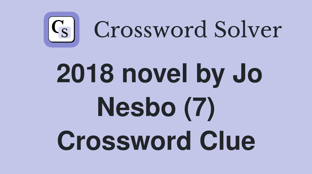 2018 novel by Jo Nesbo (7) Crossword Clue