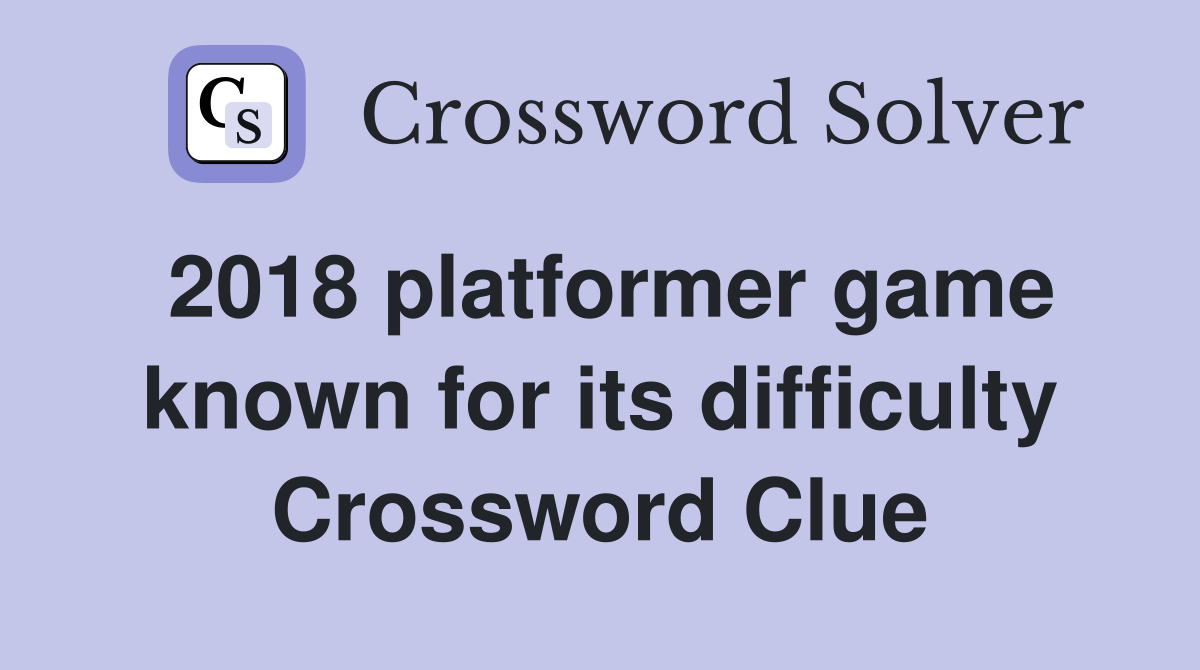 2018 platformer game known for its difficulty Crossword Clue