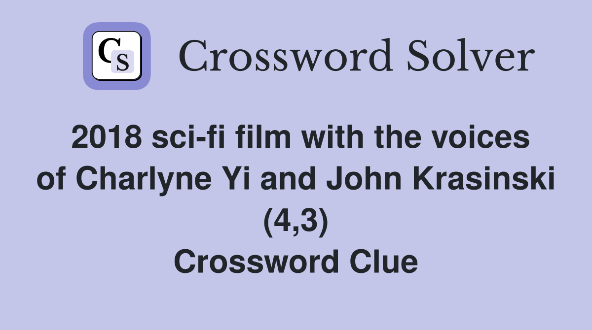 2018 sci-fi film with the voices of Charlyne Yi and John Krasinski (4,3) Crossword Clue