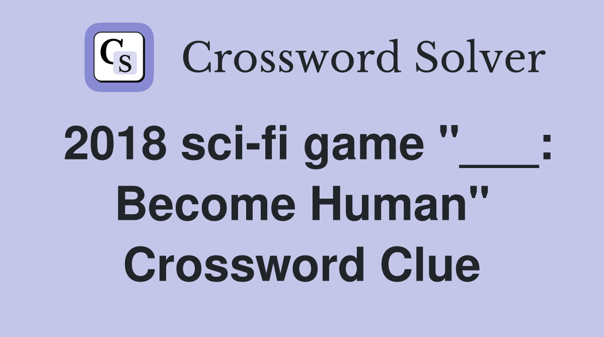 2018 sci-fi game "___: Become Human" Crossword Clue