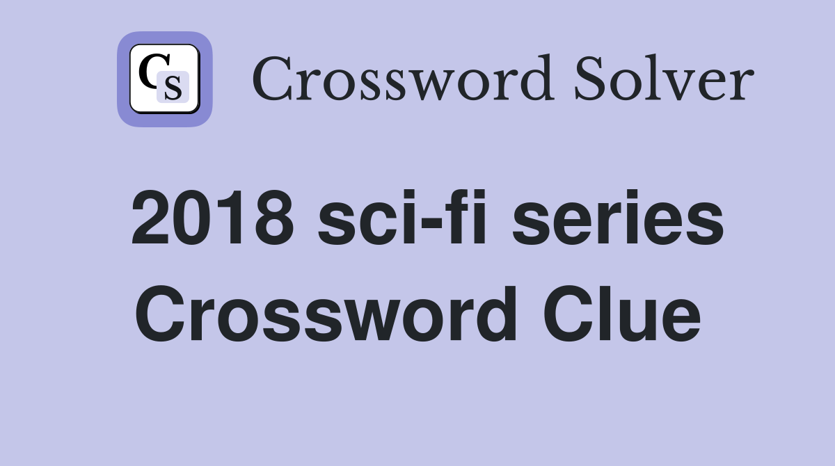 2018 sci-fi series Crossword Clue