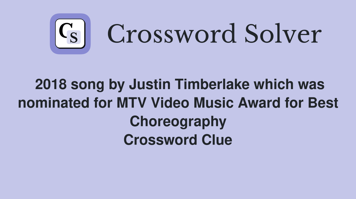 2018 song by Justin Timberlake which was nominated for MTV Video Music Award for Best Choreography Crossword Clue