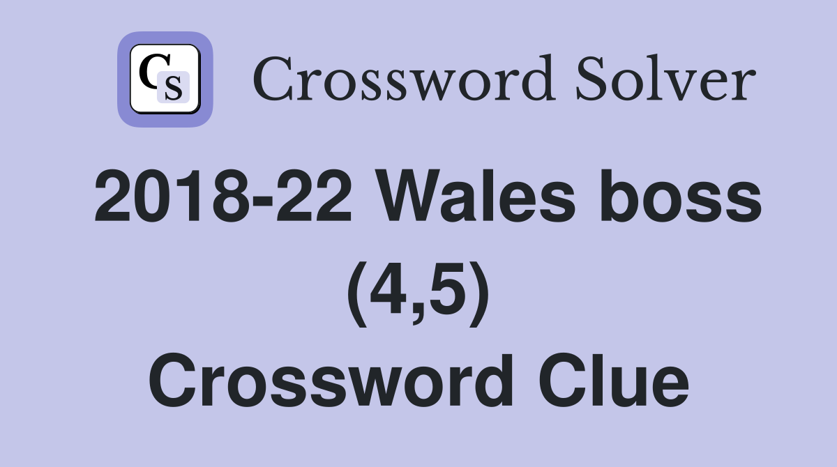 2018-22 Wales boss (4,5) Crossword Clue