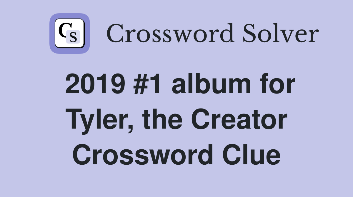 2019 #1 album for Tyler, the Creator Crossword Clue