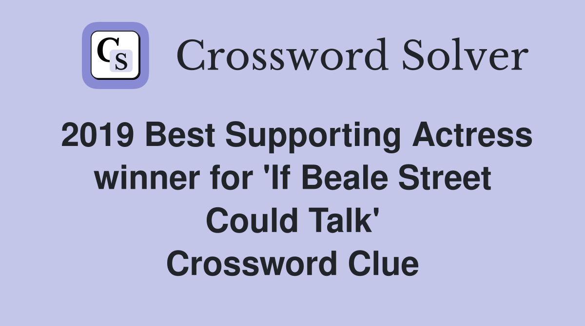2019 Best Supporting Actress winner for 'If Beale Street Could Talk' Crossword Clue