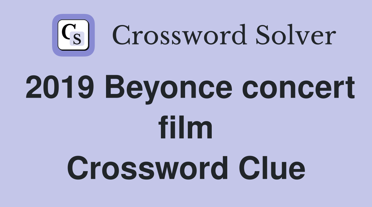 2019 Beyonce concert film Crossword Clue