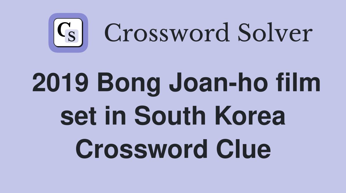 2019 Bong Joan-ho film set in South Korea Crossword Clue