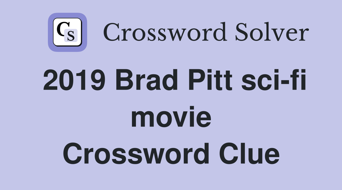 2019 Brad Pitt sci-fi movie Crossword Clue