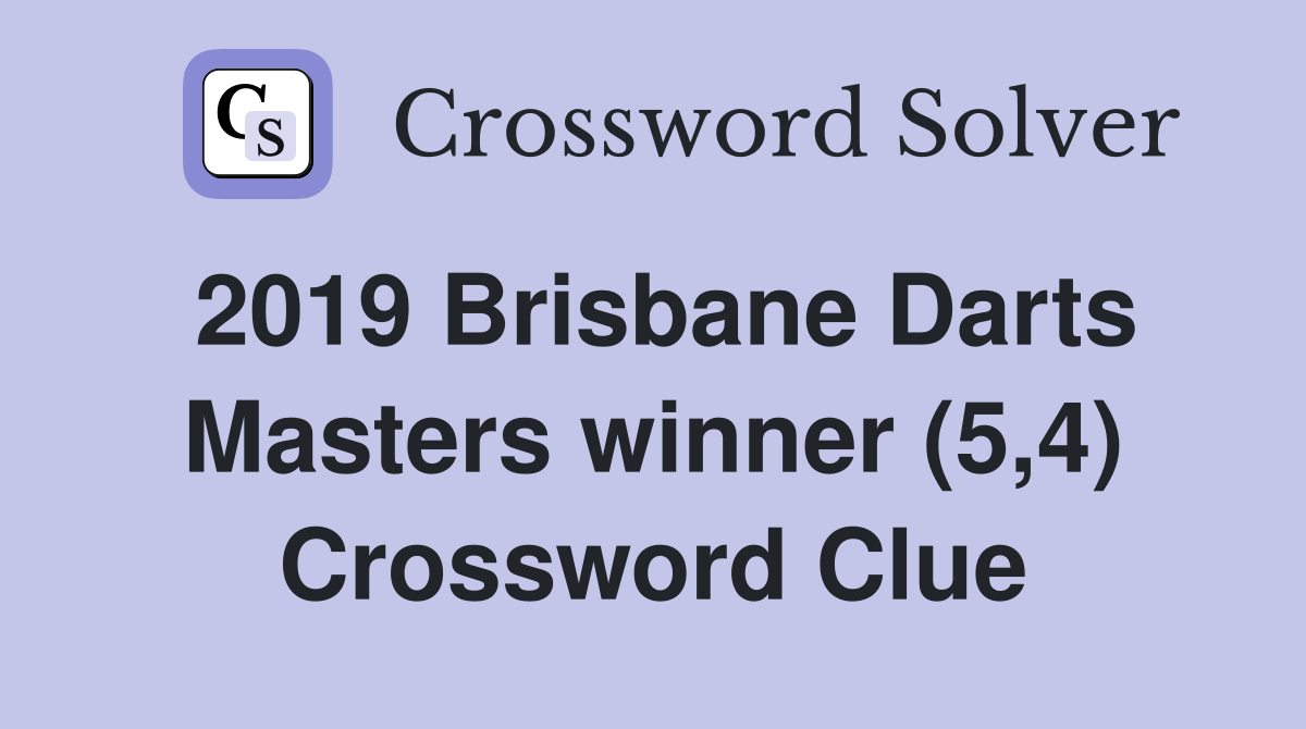 2019 Brisbane Darts Masters winner (5,4) Crossword Clue