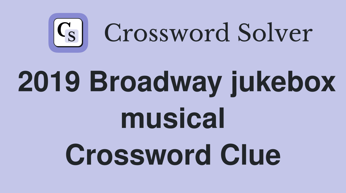 2019 Broadway jukebox musical Crossword Clue