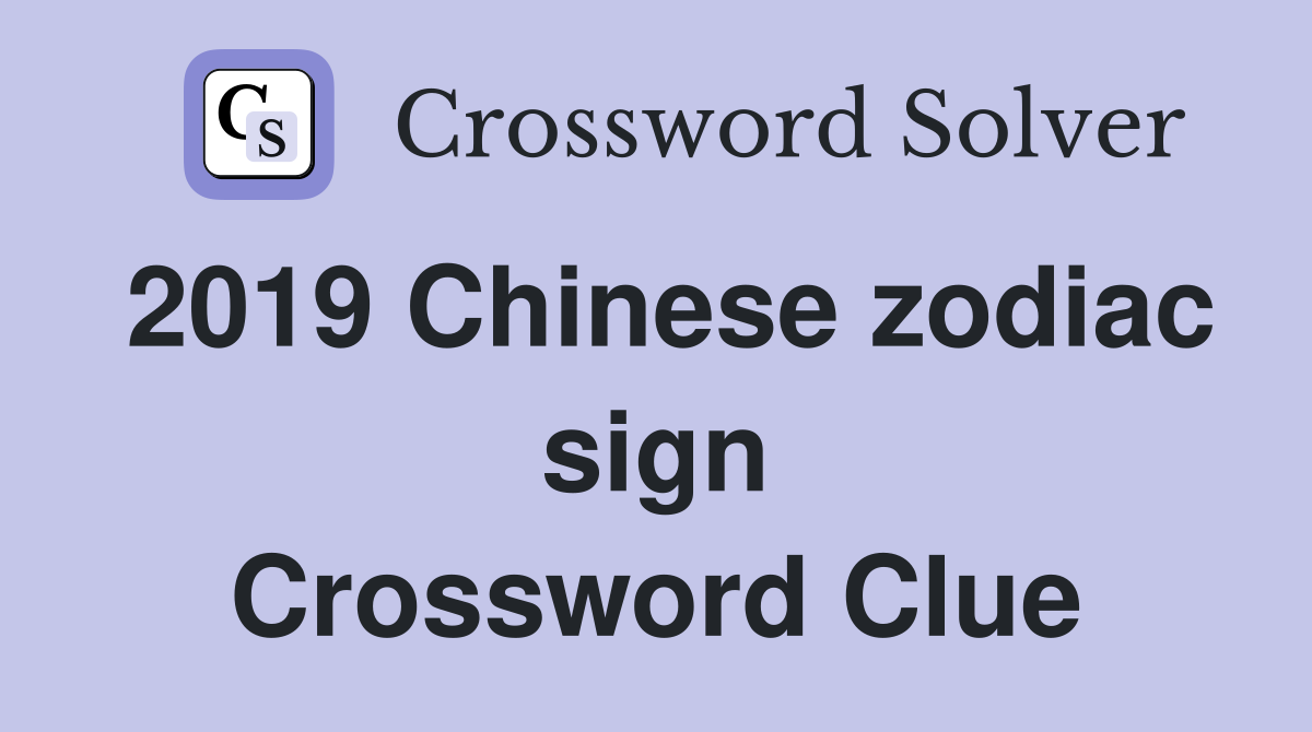 2019 Chinese zodiac sign Crossword Clue