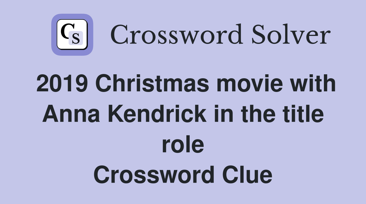 2019 Christmas movie with Anna Kendrick in the title role Crossword Clue
