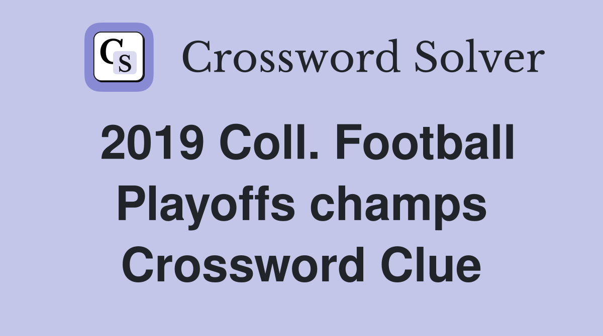 2019 Coll. Football Playoffs champs Crossword Clue