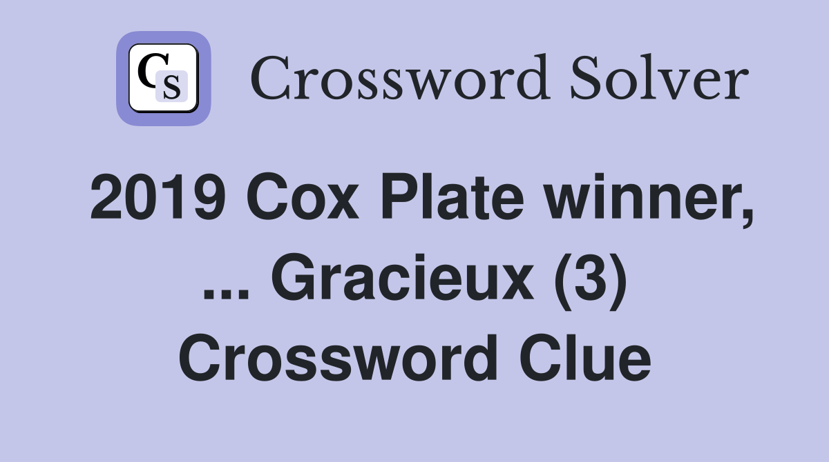 2019 Cox Plate winner, ... Gracieux (3) Crossword Clue