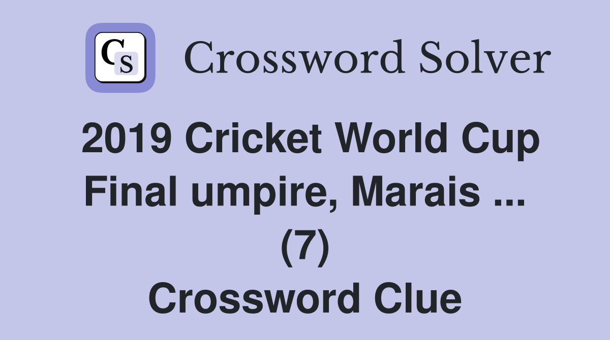 2019 Cricket World Cup Final umpire, Marais ... (7) Crossword Clue