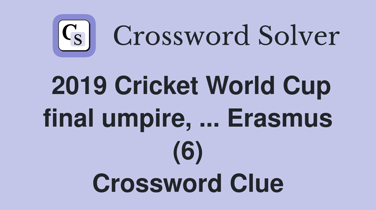 2019 Cricket World Cup final umpire, ... Erasmus (6) Crossword Clue
