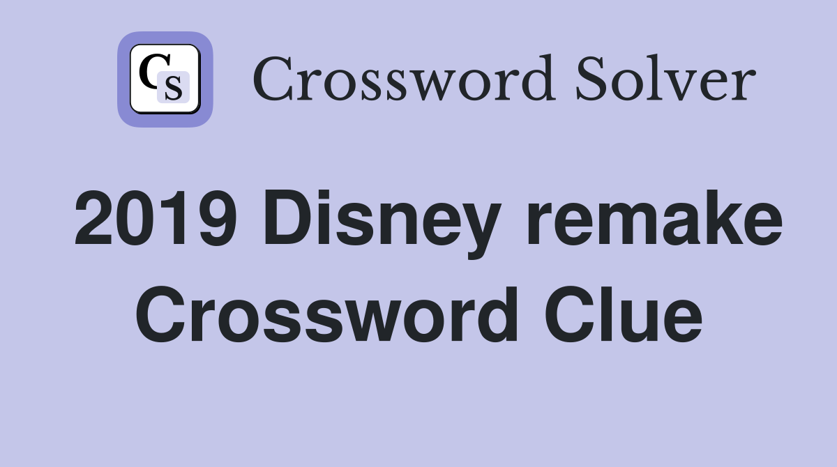2019 Disney remake Crossword Clue