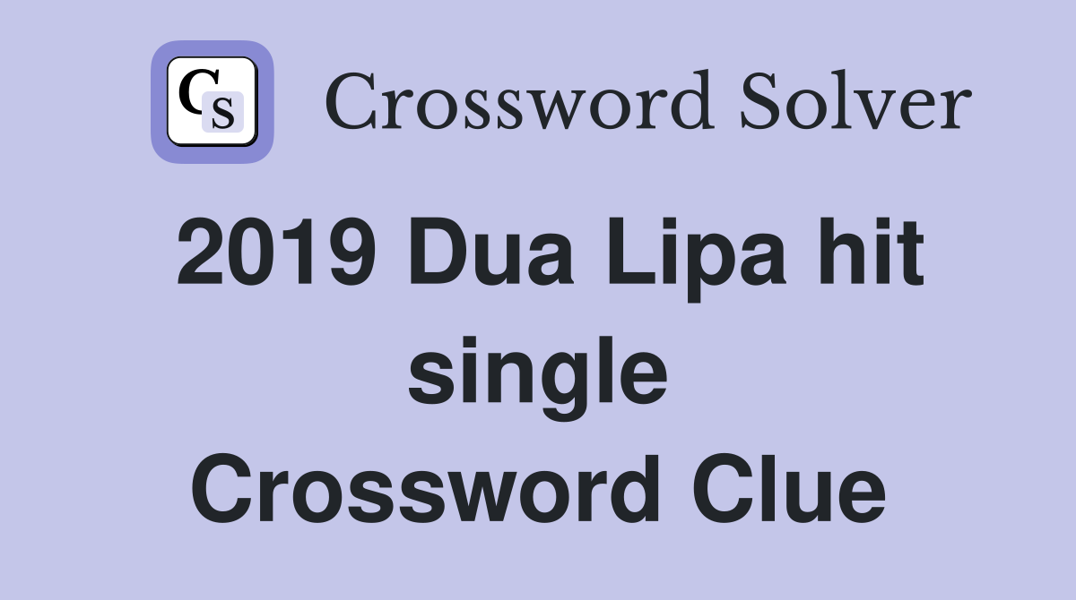 2019 Dua Lipa hit single Crossword Clue