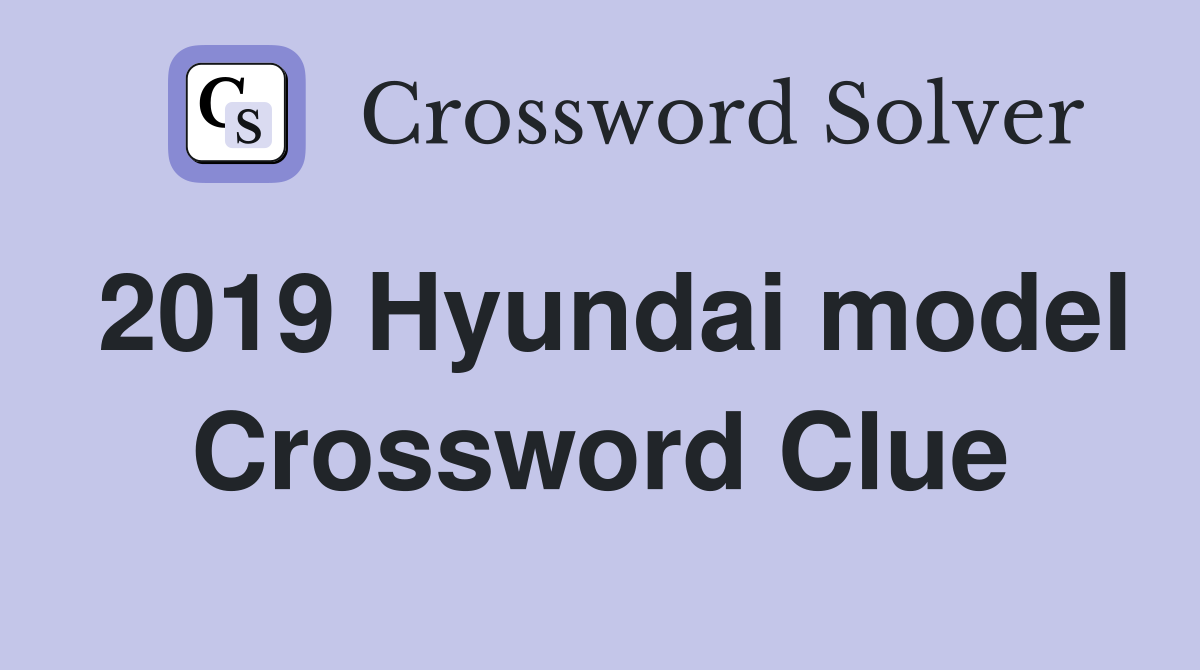 2019 Hyundai model Crossword Clue