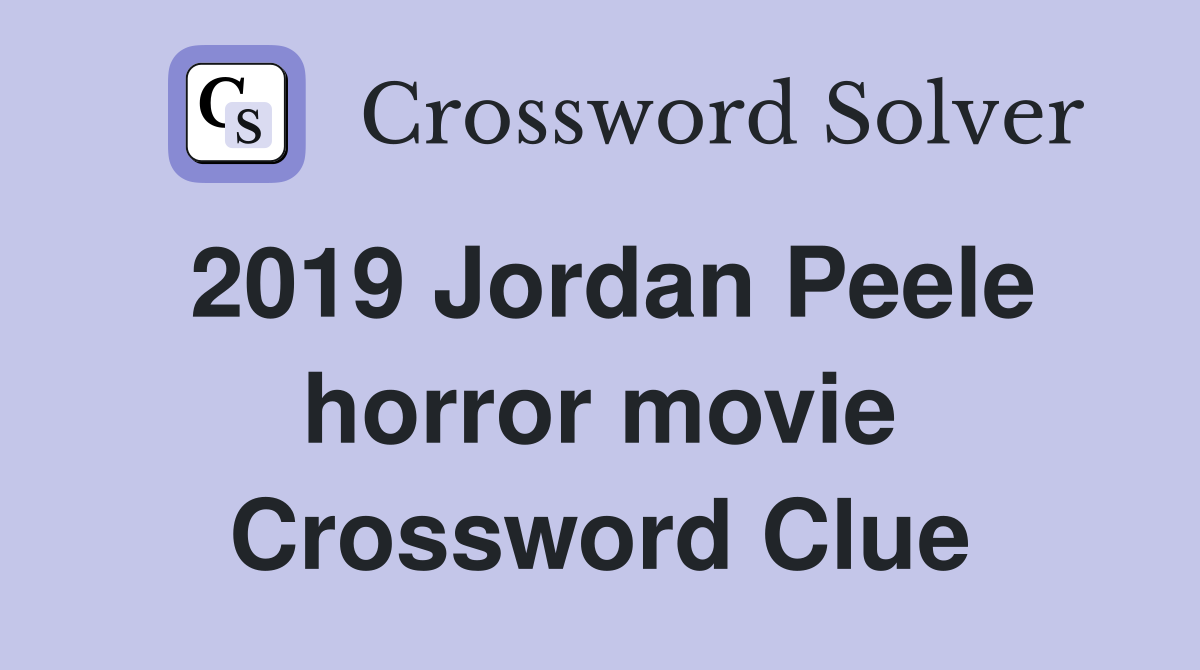 2019 Jordan Peele horror movie Crossword Clue