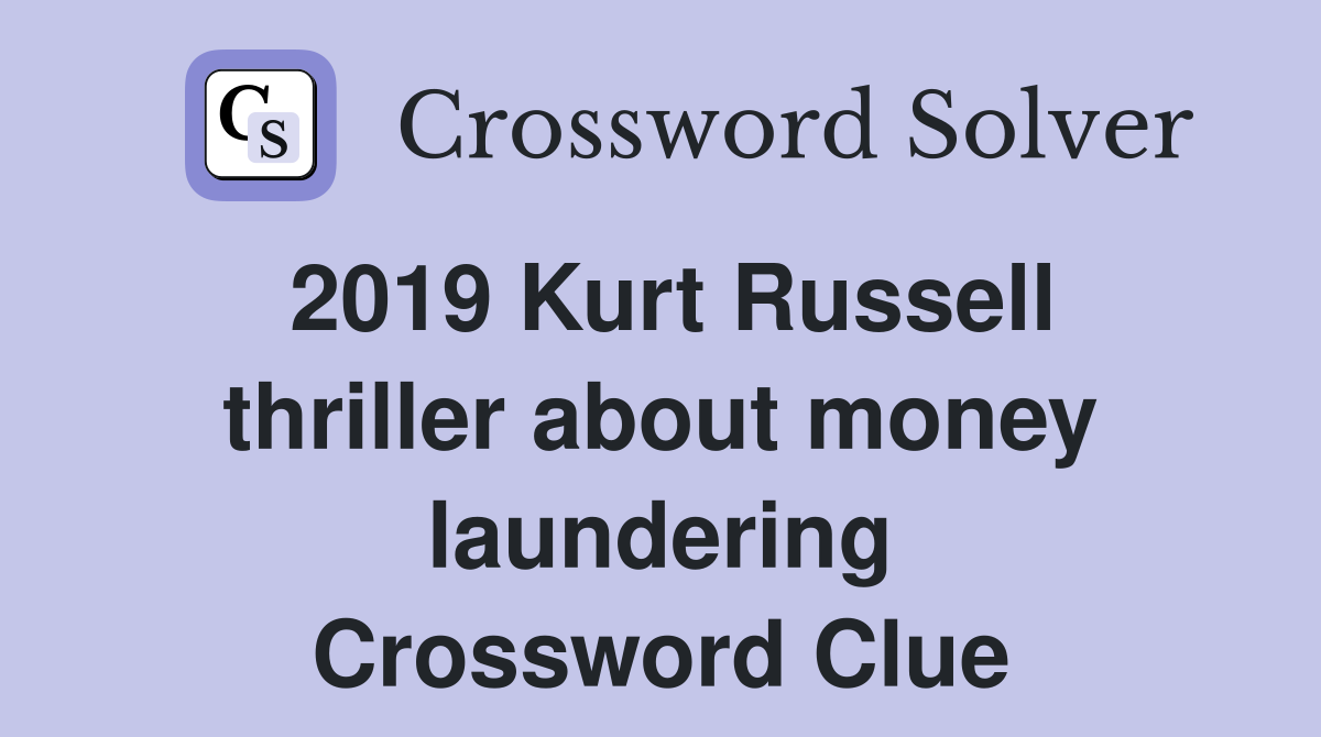2019 Kurt Russell thriller about money laundering Crossword Clue