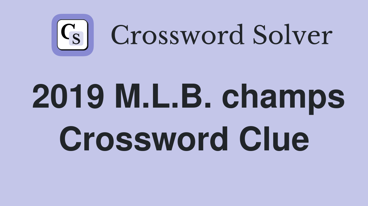 2019 M.L.B. champs Crossword Clue