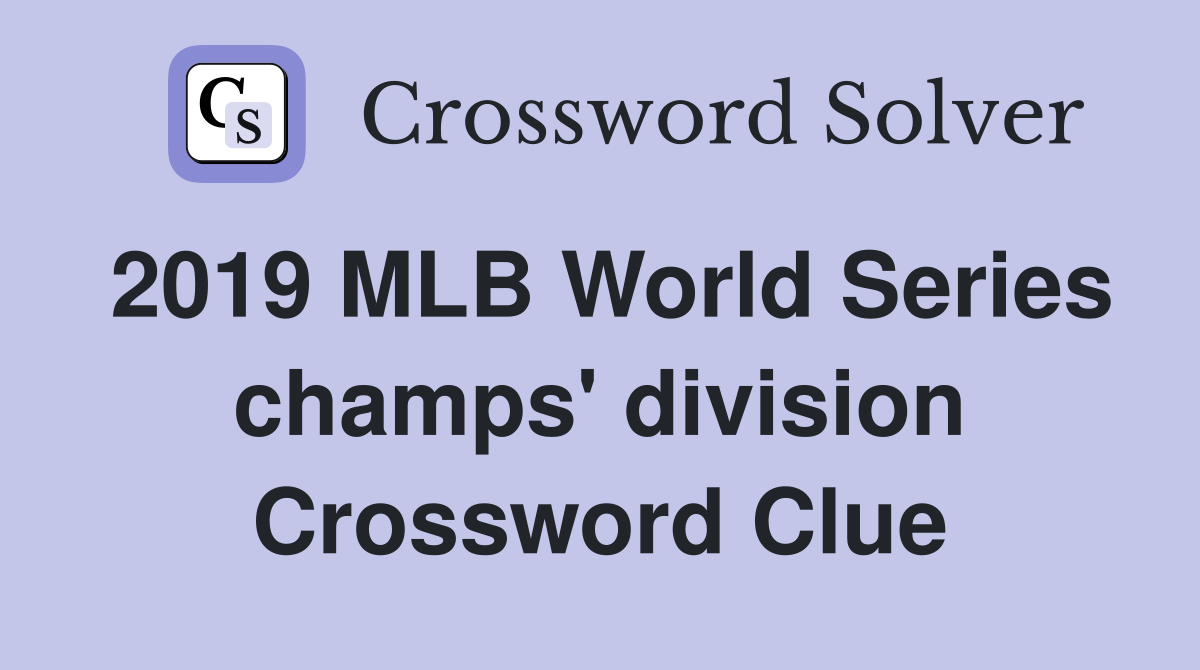 2019 MLB World Series champs' division Crossword Clue