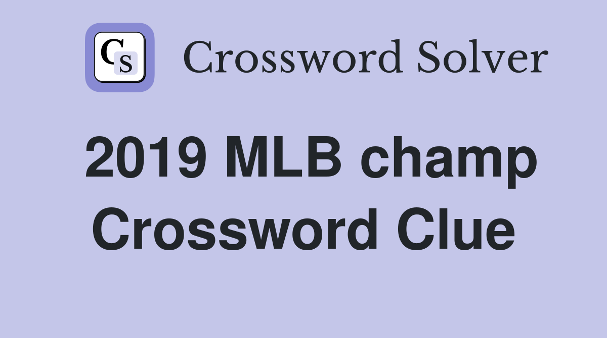 2019 MLB champ Crossword Clue